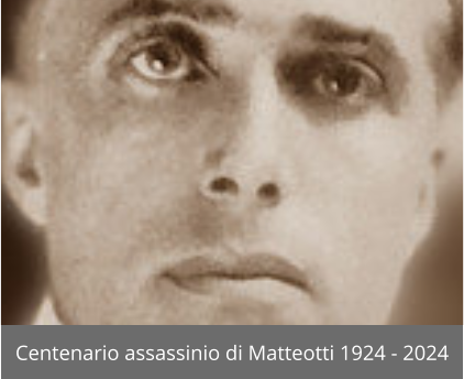 Centenario assassinio di Matteotti 1924 - 2024